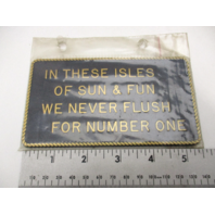 5-1/2" x 3" In These Isles Of Sun & Fun We Never Flush For Number One Plaque